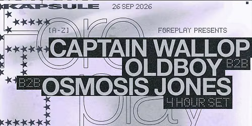 Foreplay: OldBoy b2b Osmosis Jones b2b Captain Wallop (4Hr)