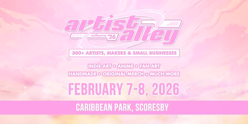 ARTIST ALLEY - MELBOURNE 7 & 8 FEB 2026 