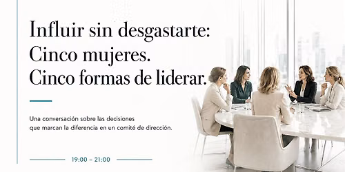 Influir sin desgastarte: Cinco mujeres. Cinco formas de liderar.