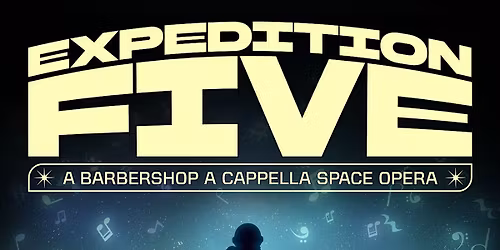 Expedition Five : A Barbershop A Cappella Space Opera