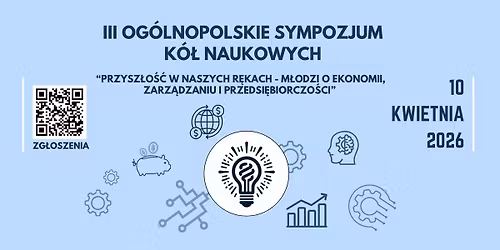 III OSKN pt. \u201ePrzysz\u0142o\u015b\u0107 w naszych r\u0119kach - m\u0142odzi o ekonomii, zarz\u0105dzaniu i przedsi\u0119biorczo\u015bci\u201d