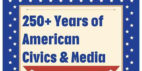 250+ Years of American Civics & Media