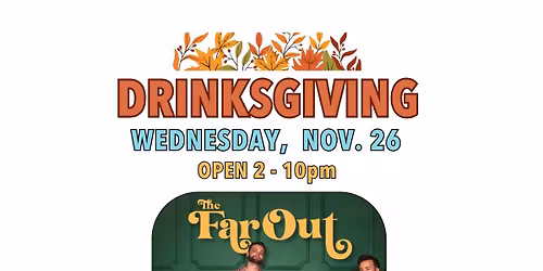 Drinksgiving featuring The Far Out! *NO COVER*