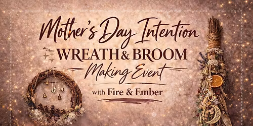 Mothers Day Intention Broom or Wreath Making Event