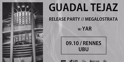 GUADAL TEJAZ \u2022 RELEASE PARTY \/\/ MEGALOSTRATA w\/ YAR \u2022 09.10.26 \u2022 UBU \u2022 RENNES