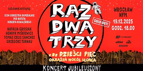 RAZ DWA TRZY ... DZIE\u015aCI PI\u0118\u0106 OKR\u0104\u017bE\u0143 WOK\u00d3\u0141 S\u0141O\u0143CA - KONCERT JUBILEUSZOWY
