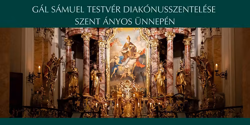 G\u00e1l S\u00e1muel testv\u00e9r diak\u00f3nusszentel\u00e9se Szent \u00c1nyos \u00fcnnep\u00e9n