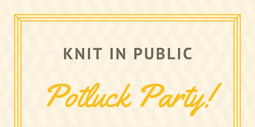 Knit in Public Potluck Party!