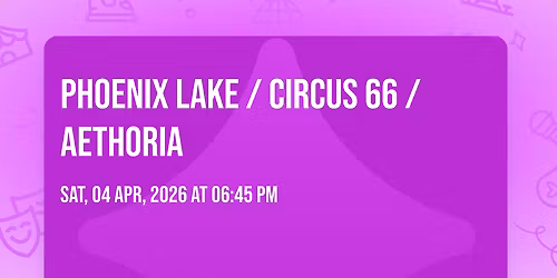 Phoenix Lake \/ Circus 66 \/ Aethoria