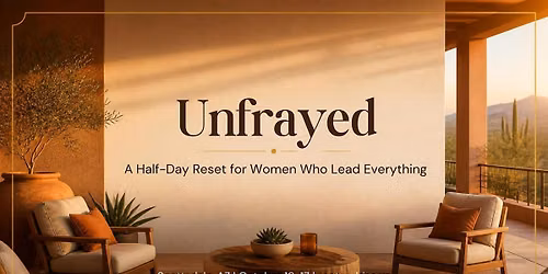 Unfrayed: Women's Leadership Reset in Scottsdale - What Is Yours to Carry?