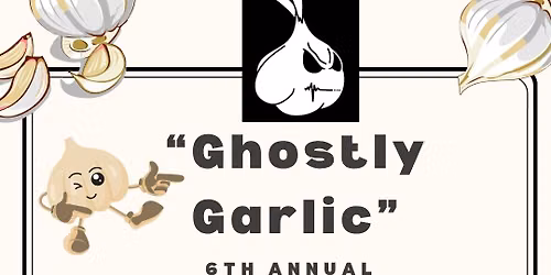 6th Annual Ghostly Garlic Festival