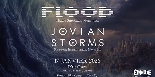 FLOOD + JOVIAN STORMS + INVIT\u00c9 @ P'tit Ours