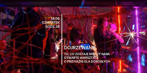 To, co zostaje mi\u0119dzy nami | Warsztaty o przyja\u017ani do wystawy \u201eDojrzewanie\u201d