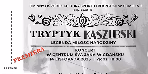 Koncert "TRYPTYK KASZUBSKI - legenda, mi\u0142o\u015b\u0107, narodziny"
