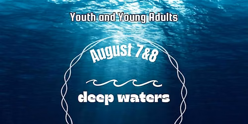 Deep Waters - Youth & Young Adults Weekend Conference