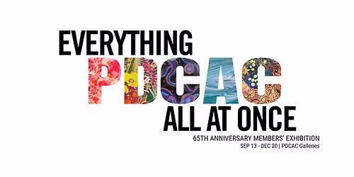 Everything PDCAC All at Once: 65th Anniversary Member\u2019s Exhibition