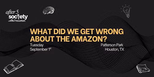 After5Houston - What Did We Get Wrong About the Amazon?