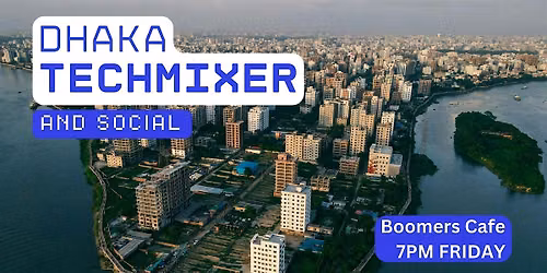 Dhaka Tech Mixer and Social (Tech \/ AI \/ Data \/ IT) \u2728