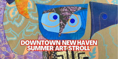 Downtown New Haven Summer Art Stroll