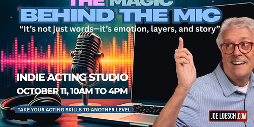 Voice Acting Workshop with Joe Loesch - Magic Behind The Mic!
