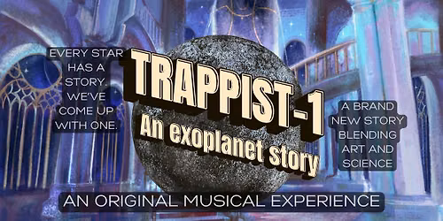 Trappist-1: an exoplanet story, the all new MSUM Planetarium original musical experience