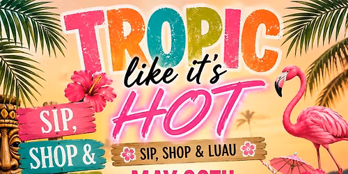 Tropic Like It\u2019s Hot: Sip, Shop & Luau