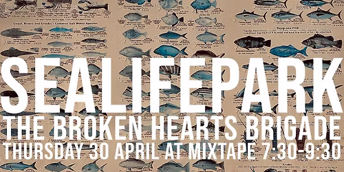 SeaLifePark + Brokens Hearts Brigade LIVE @ MIXTAPE 