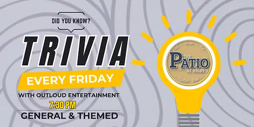 Trivia Night at The Patio at Rigby's. Every Friday at 7:30PM.