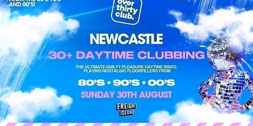 OVER 30's CLUB - Summer Festival - Newcastle \u2022 Freight Island [TICKETS SELLING FAST!]