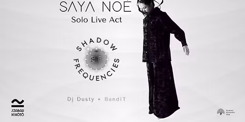 11.27. \/\/ Saya No\u00e9 Solo Live Act, Shadow Frequencies \/\/ Szabadkik\u00f6t\u0151, P\u00e9cs