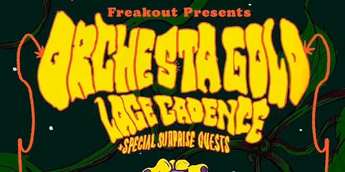 Freakout Presents: Orchestra Gold, Lace Cadence plus special surprise guests