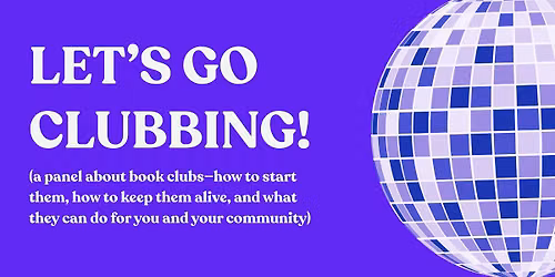 Let's Go Clubbing! Why We Need Book Clubs and How to Keep Them Going