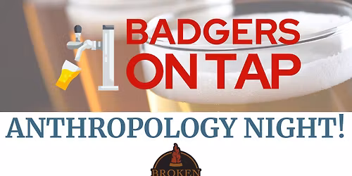 Badgers on Tap: Anthropology Night at Broken Tree Pizza of Appleton, WI