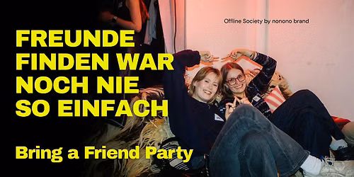 Bring a Friend Party | Offline Society by nonono brand