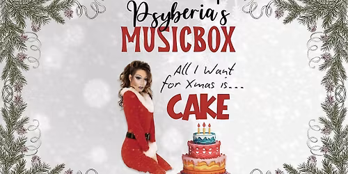Psyberia's MUSICBOX: All I Want for Xmas Is... CAKE