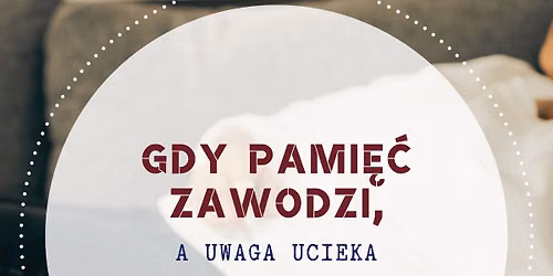 Problemy z pami\u0119ci\u0105 i koncentracj\u0105 uwagi. Ustawienia Systemowe. Leszno