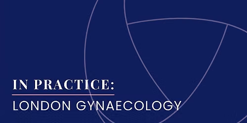 In Practice: London Gynaecology GP Event - Richmond