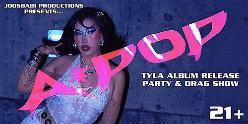 A*POP: TYLA ALBUM RELEASE PARTY & DRAG SHOW