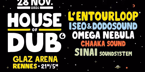 HOUSE OF DUB #6 (28.11.26) - Glaz Arena, Cesson-S\u00e9vign\u00e9