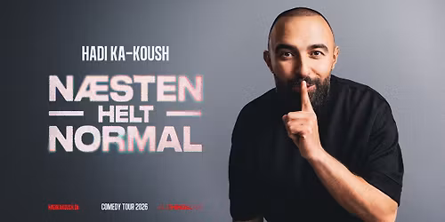 Hadi Ka-koush - N\u00c6STEN HELT NORMAL - Ringsted Kongrescenter