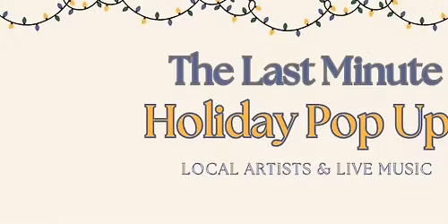 The Last Minute Holiday Pop Up!