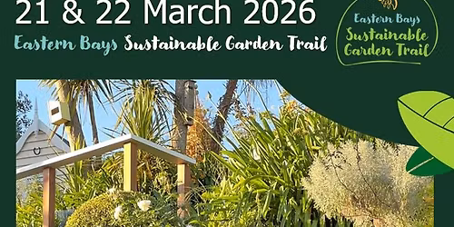 Eastern Bays Sustainable Garden Trail - 21 & 22 March 2026