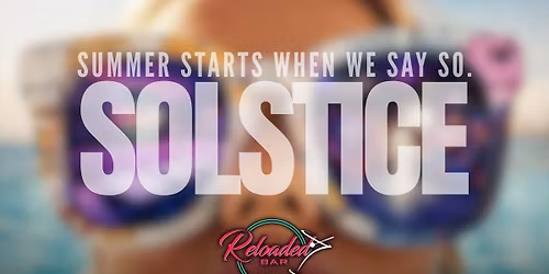 SOLSTICE @ RELOADED!