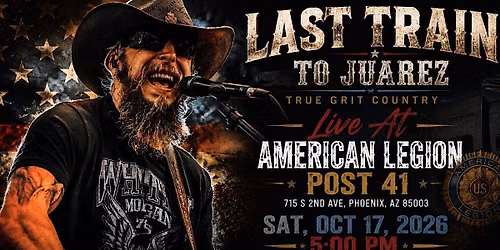 Last Train to Juarez at American Legion Post 41 Phoenix, AZ