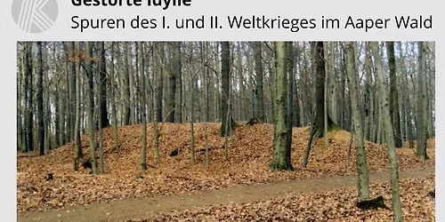 F\u00fchrung: Gest\u00f6rte Idylle - Spuren des I. und II. Weltkrieges im Aaper Wald