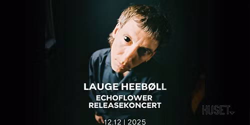 Lauge Heeb\u00f8ll \u2013 echoflower releasekoncert + support: lovehitshard