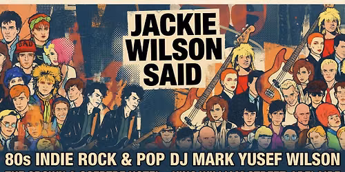 Jackie Wilson Said - 80s 90s Indie Rock and Pop Nite - New Order Vs The Cure Special