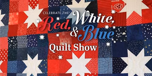 Celebrate the Red, White, and Blue Quilt Show
