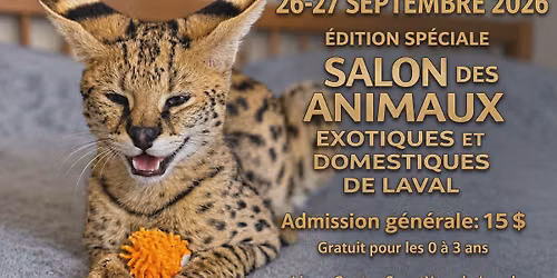 SALON DES ANIMAUX EXOTIQUES ET DOMESTIQUES DE LAVAL - \u00c9DITION SP\u00c9CIALE