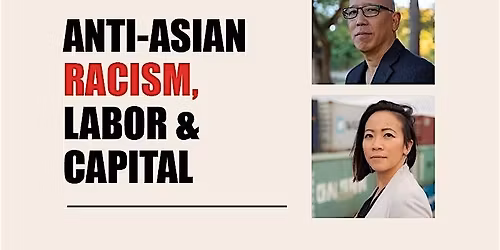 Anti-Asian Racism, Labor, and Capital